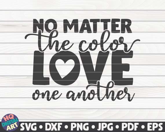 Download No Matter The Color Love One Another Svg Black Lives Matter Etsy