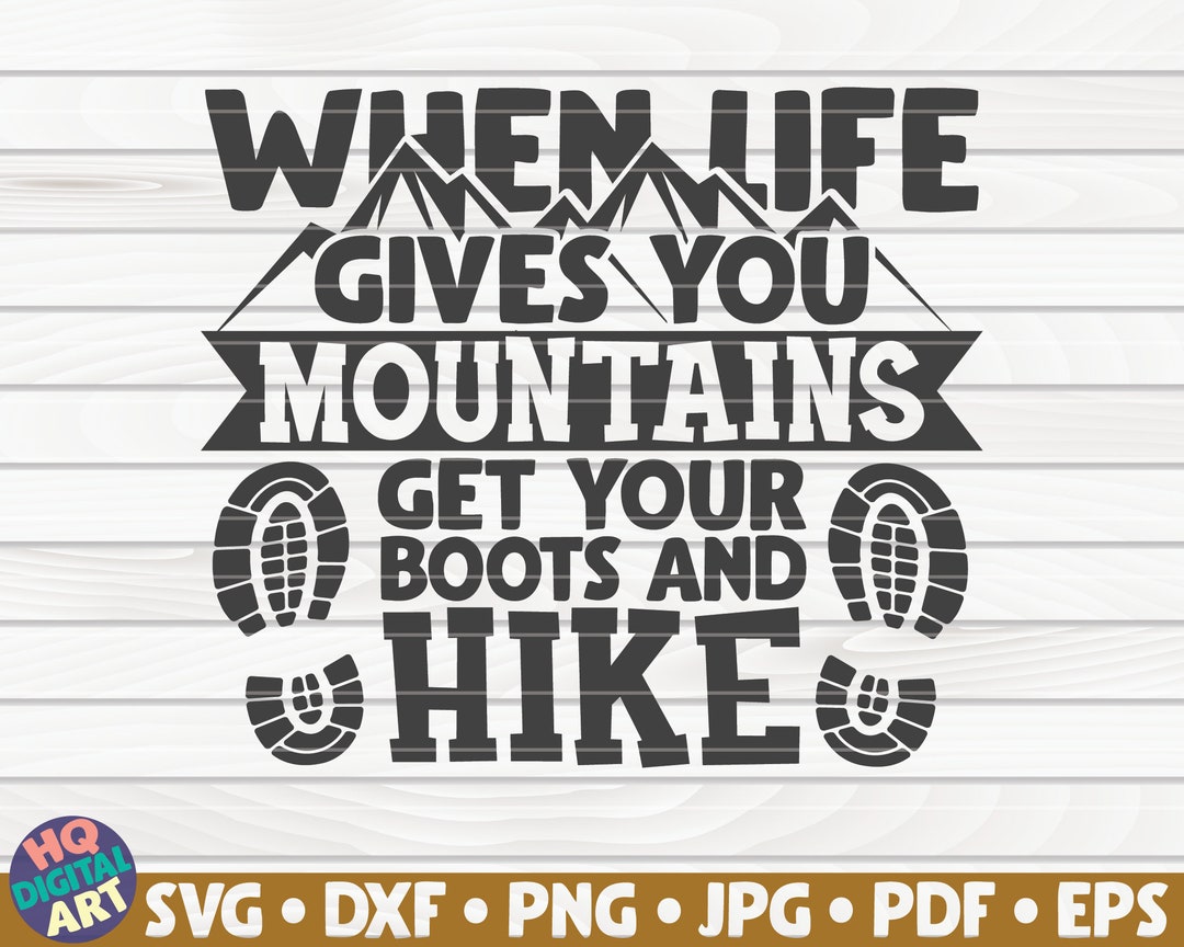 When Life Gives You Mountains SVG / Hiking Quote / Cut File / Clipart