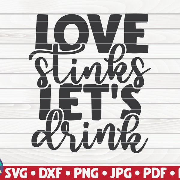 Love stinks, let's drink SVG / Valentine's Day quote / Cut File / clipart / printable / commercial use | instant download