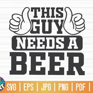 May include: Black and white graphic design with two thumbs up on either side of the text "This Guy Needs A Beer".