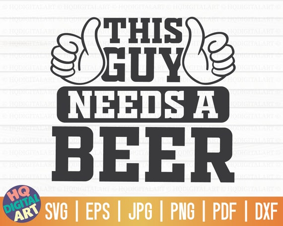 This guy needs a beer SVG / Funny beer quote SVG / Cut File / clipart / printable / vector | commercial use | instant download
