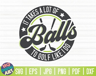 It takes a lot of balls to golf like I do SVG / Golf SVG / Golfing PNG / Golf Cricut / Golf Lover svg / Funny Golf T Shirt svg / Golfer svg