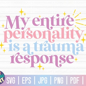 My entire personality is a trauma response SVG / Funny mental health SVG / Free Commercial Use / Cut Files for Cricut / Instant Download