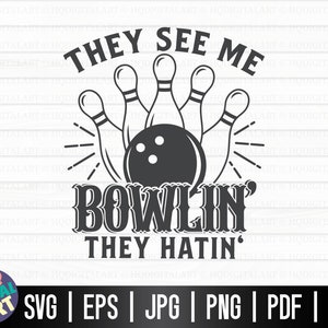May include: Black and white graphic design featuring bowling pins and a bowling ball with the text "They See Me Bowlin' They Hatin'"