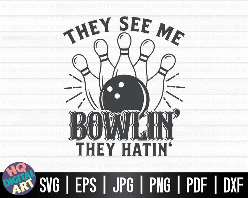 May include: Black and white graphic design featuring bowling pins and a bowling ball with the text "They See Me Bowlin' They Hatin'"