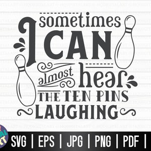 Sometimes I can almost hear the ten pins laughing SVG / Bowling SVG / Bowling Player SVG / Cut files for Cricut / Funny Bowling T Shirt svg