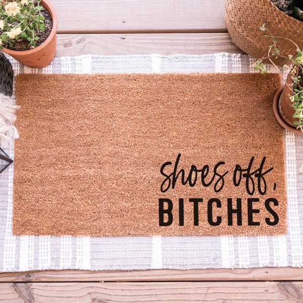 Shoes Off Bitches Doormat, No Shoes Doormat, Funny Door Mat, Funny Doormat No Shoes Door Mat Cute Doormat Take Your Shoes Off Front Door Mat