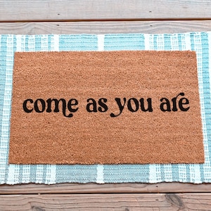 Come As You Are Doormat, Cute Doormat, Funny Doormat, Custom Doormat, Cute Welcome Mat, Funny Door Mat, Custom Door Mat, Outside Doormat