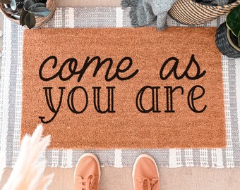 Come As You Are Doormat, Cute Doormat, Funny Doormat, Custom Doormat, Cute Welcome Mat, Funny Door Mat, Custom Door Mat, Outside Doormat