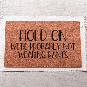 Hold On We're Probably Not Wearing Pants, No Pants Door Mat, Funny Welcome Mat, Funny Doormat, Housewarming Gift, Front Door Mat, Custom Mat