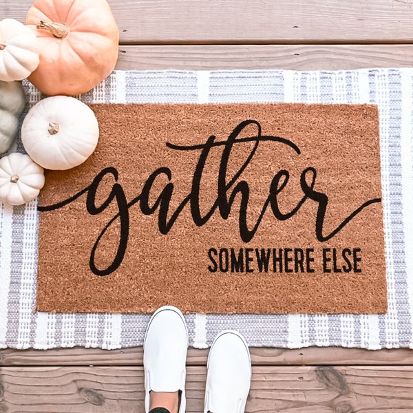 Gather Somewhere Else Doormat, Fall Doormat, Funny Doormat, Funny Welcome Mat, Go Away Doormat Funny Door Mat Custom Doormat Custom Door Mat