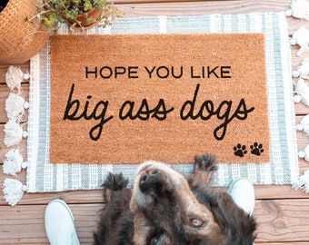 Hope You Like Big Ass Dogs Doormat, Dog Doormat, Personalized Doormat, Custom Doormat, Funny Doormat, Funny Door Mat, Funny Welcome Mat