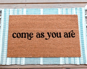 Come As You Are Doormat, Cute Doormat, Funny Doormat, Custom Doormat, Cute Welcome Mat, Funny Door Mat, Custom Door Mat, Outside Doormat