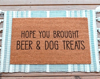 Hope You Brought Doormat, Beer And Dog Treats Funny Doormat, Funny Welcome Mat, Housewarming Gift, Custom Door Mat, Personalized Door Mat