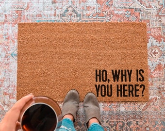 Ho Why Is You Here Doormat, Funny Doormat, Funny Door Mat, Rude Doormat, Funny Welcome Mat, Go Away Doormat, Go Away Door Mat Custom Doormat