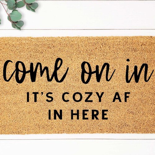 Come On In Doormat, Funny Doormat, Funny Welcome Mat, Personalized Doormat, Housewarming Gift, Custom Doormat, Front Door Mat, Cozy AF