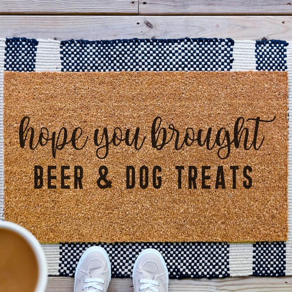 Hope You Brought Doormat, Beer And Dog Treats Funny Doormat, Funny Welcome Mat, Housewarming Gift, Custom Door Mat, Personalized Door Mat