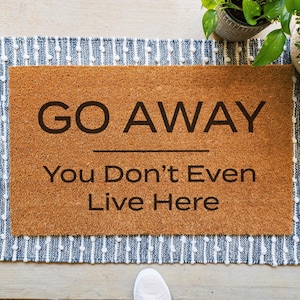 Go Away - You Don&#39;t Even Live Here Doormat, Funny & Rude Doormat, Funny Front Porch Decor, Outdoor Porch Decor, Funny Gift Idea