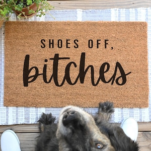 Shoes Off Bitches Doormat, No Shoes Doormat, Funny Door Mat, Funny Doormat No Shoes Door Mat Cute Doormat Take Your Shoes Off Front Door Mat