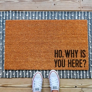 Ho Why Is You Here Doormat, Funny Doormat, Funny Door Mat, Rude Doormat, Funny Welcome Mat, Go Away Doormat, Go Away Door Mat Custom Doormat