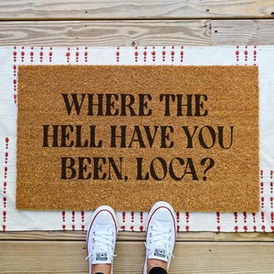 Where The Hell Have You Been Loca? Doormat, Coir Door Mat, Funny Welcome Mat
