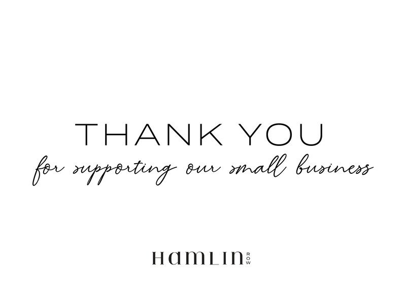 May include: Thank you for supporting our small business. Hamlin Rose.