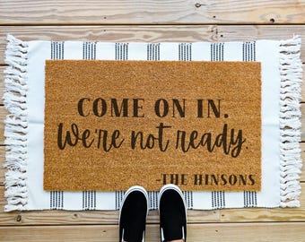 Come On In We're Not Ready Doormat, Funny Doormat, Funny Welcome Mat, Front Door Mat, Cute Doormat, Personalized Doormat, Housewarming Gift
