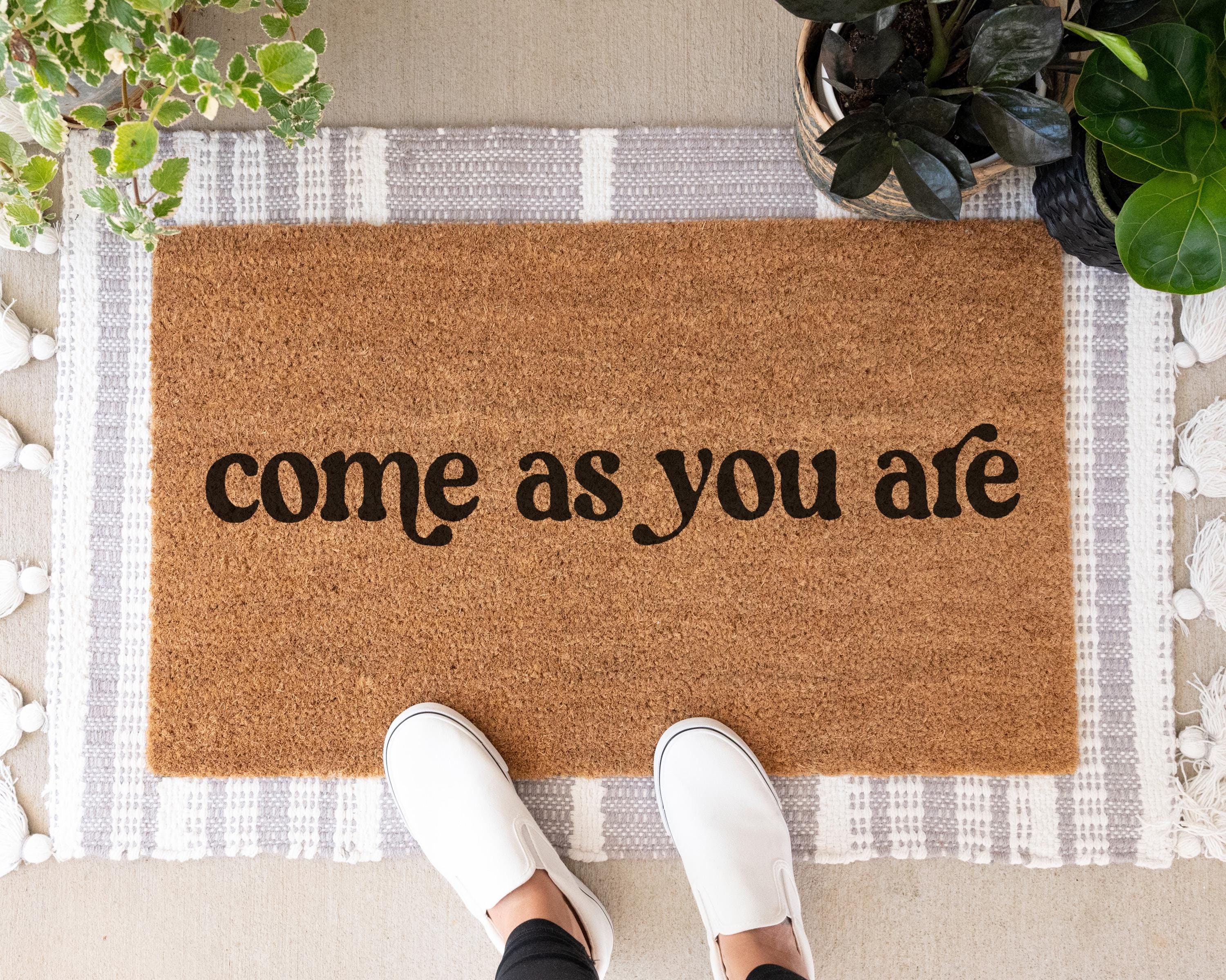 Come As You Are Doormat, Cute Doormat, Funny Doormat, Custom Doormat, Cute Welcome Mat, Funny Door Mat, Custom Door Mat, Outside Doormat