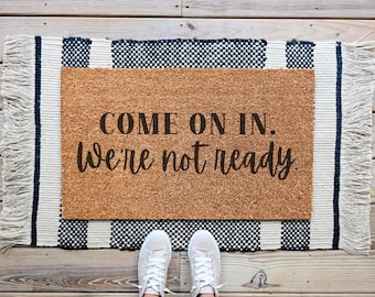 Come On In, We're Not Ready Doormat, Funny Coir Welcome Door Mat, Entryway Decor