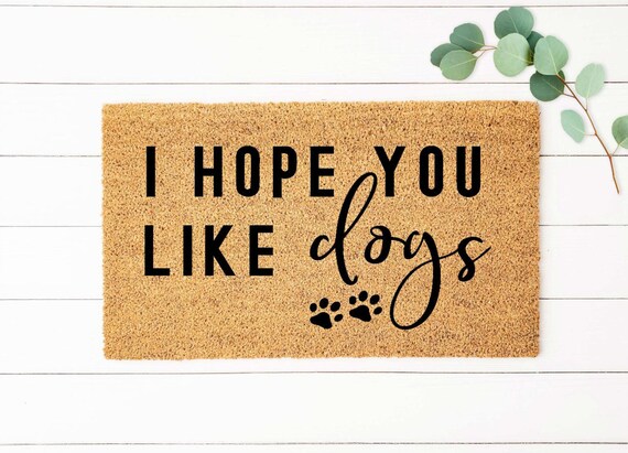 Welcome Doormat l Funny doormat l Hope you like dogs doormat l Dog doormat l Cute dog doormat l feel good doormat l Personalized doormat l