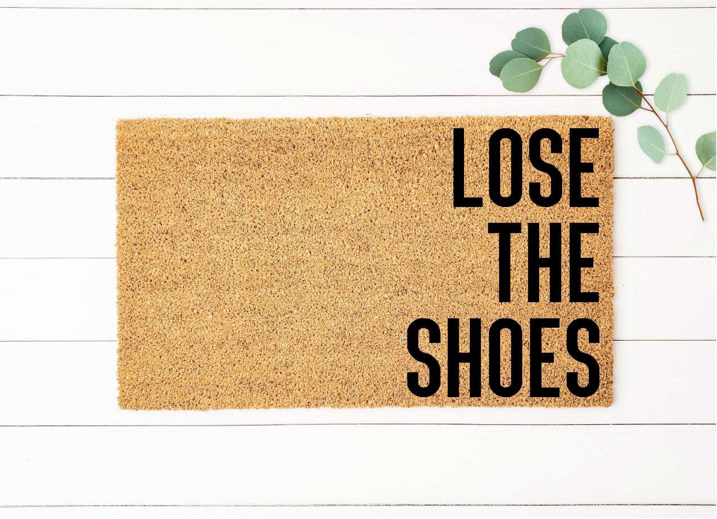 Lose The Shoes Doormat Shoes Off Doormat Funny Doormat Etsy