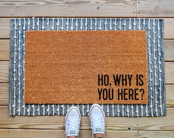 Ho Why Is You Here Doormat, Funny Welcome Mat, Coir Door Mat, Front Porch Decor