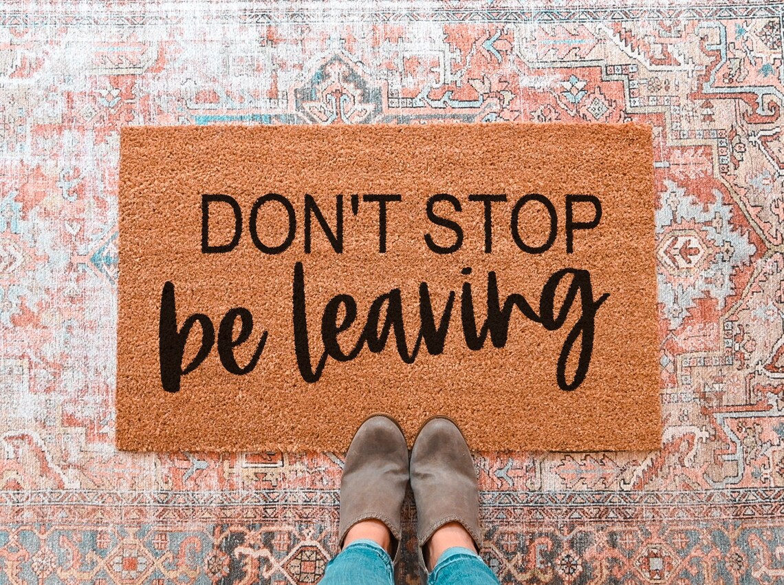 Don't Stop Be Leaving Doormat Funny Doormat Funny Etsy