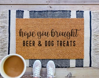 Hope You Brought Doormat, Beer And Dog Treats Funny Doormat, Funny Welcome Mat, Housewarming Gift, Custom Door Mat, Personalized Door Mat