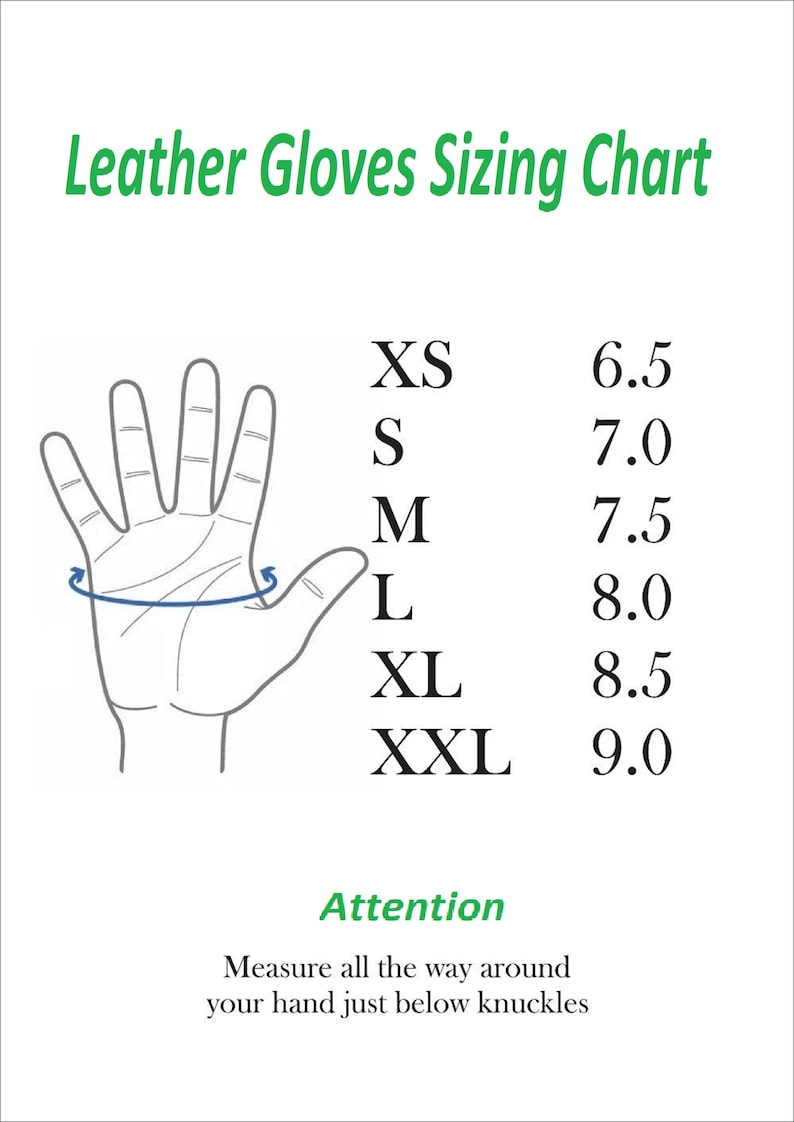 May include: A white chart with the text "Leather Gloves Sizing Chart" in green. It includes a hand outline with measurements from XS to XXL, ranging from 6.5 to 9.0 inches. The text "Attention" and instructions are also included.