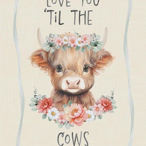 May include: Watercolor illustration of a Highland cow with a floral crown and a floral neckpiece. The text "Love You 'Til The Cows Come Home" is written in black script. The background is a light beige color with a light blue ribbon border.
