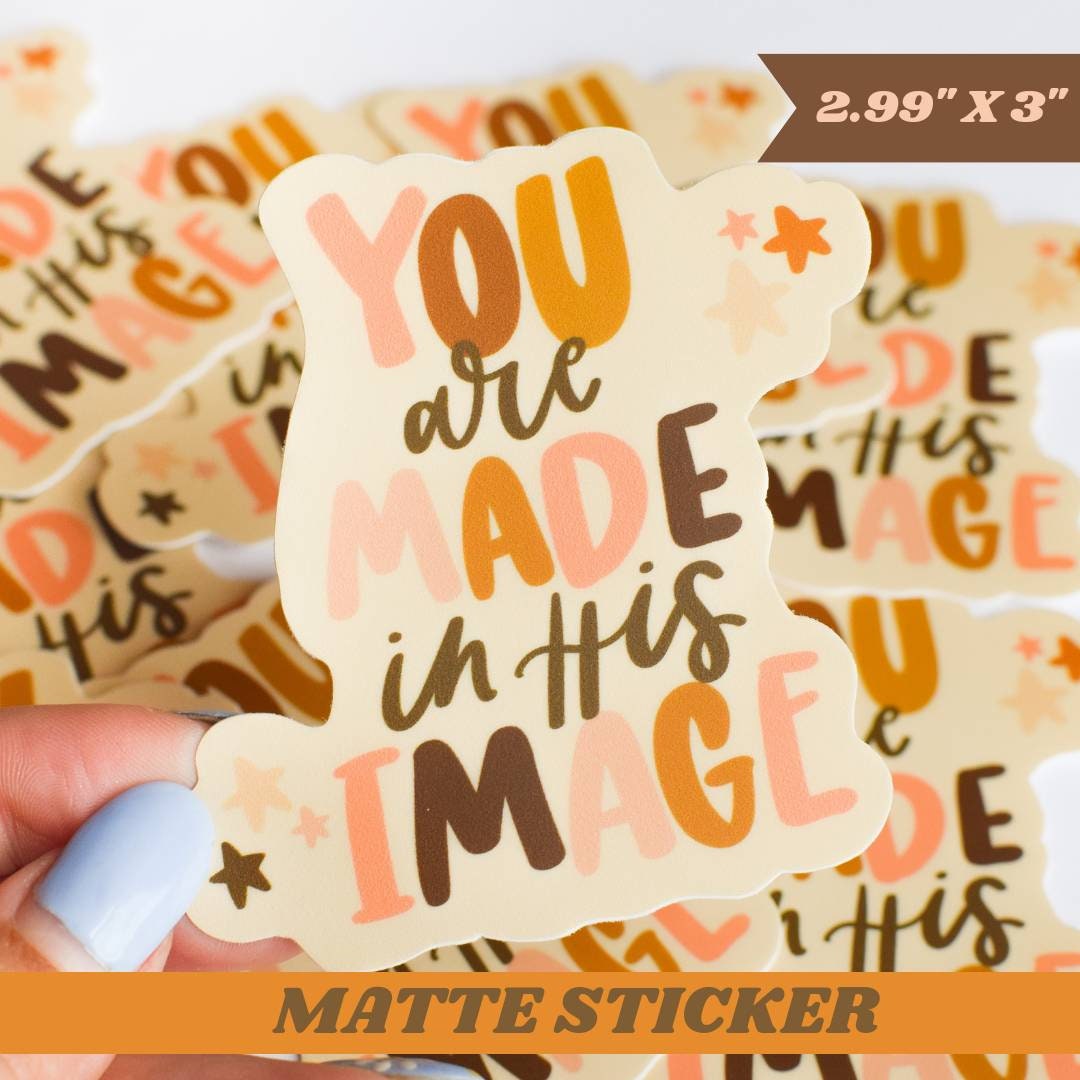 You Are Made In His Image Vinyl Sticker/Matte Weatherproof/Decal