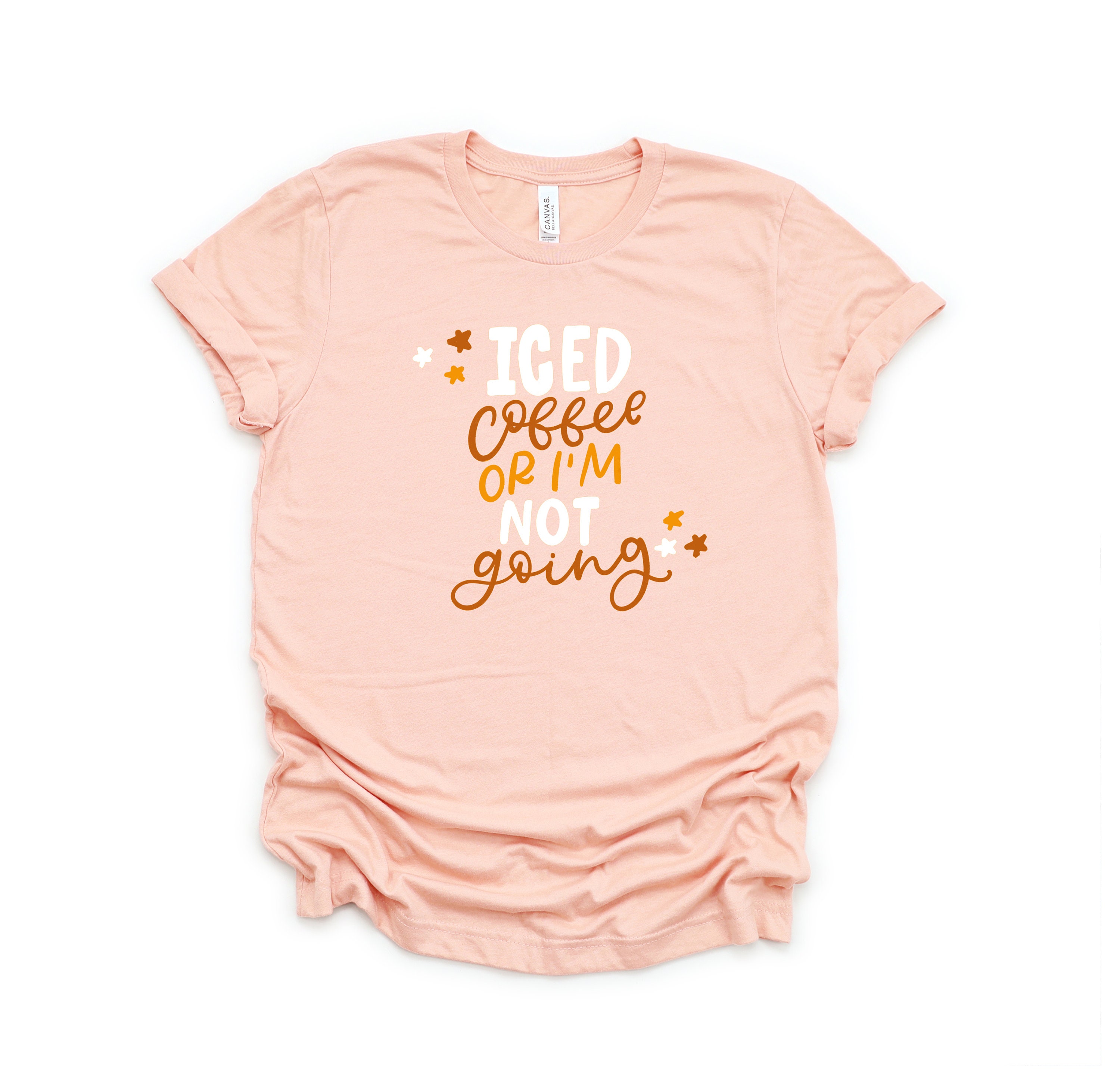 Iced Coffee Or I’m Not Going Tee/ Apparel