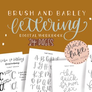 May include: A digital workbook for brush lettering with 24 pages. The workbook includes a title page with the text "Brush and Barley Lettering Digital Workbook 24 Pages" and a page with the text "Intro to Lettering @brushandbarley *Luke Brush*" and a page with the text "*Luke Brush* A B C P F G H T K L M O P Q K T U V W" and a page with the text "*Grace Brush* The quick brown fox" and a page with the text "*Luke Brush* frie frie frie".
