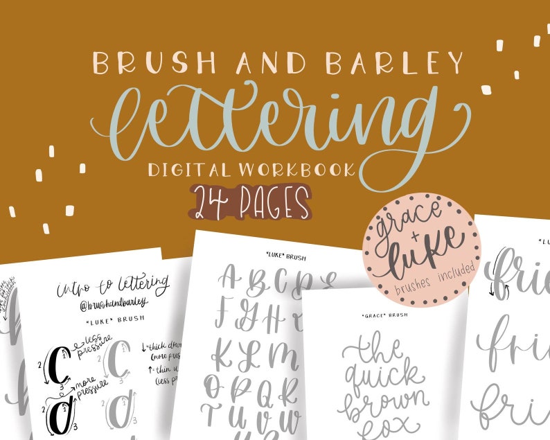 May include: A digital workbook for brush lettering with 24 pages. The workbook includes a title page with the text "Brush and Barley Lettering Digital Workbook 24 Pages" and a page with the text "Intro to Lettering @brushandbarley *Luke Brush*" and a page with the text "*Luke Brush* A B C P F G H T K L M O P Q K T U V W" and a page with the text "*Grace Brush* The quick brown fox" and a page with the text "*Luke Brush* frie frie frie".