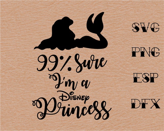 Download 99 Sure I Am A Disney Princess Svg Quote Inspiredisney Etsy