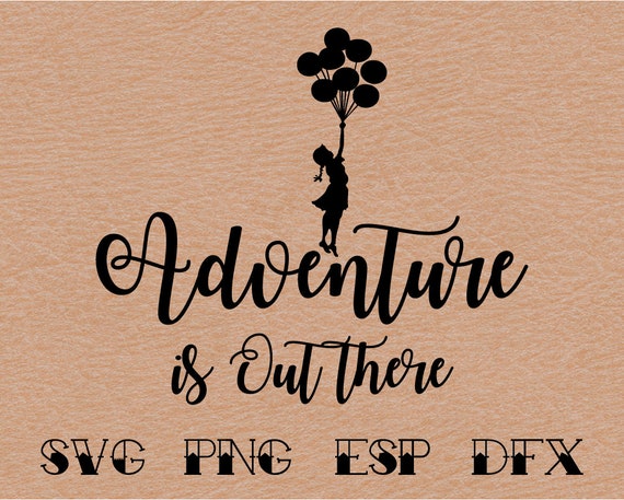 Disney Up Adventure Is Out There Svg Quote Inspiredisney Etsy