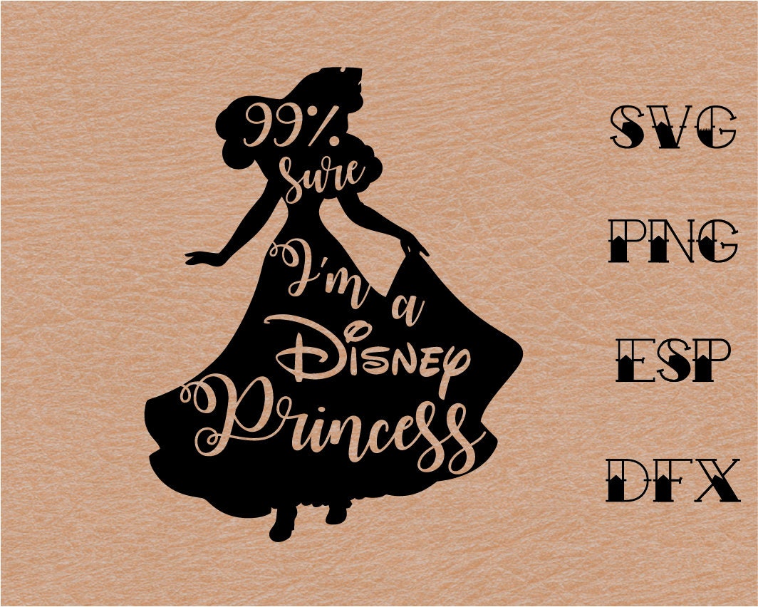 Download 99 Sure I Am A Disney Princess Svg Quote Inspiredisney Etsy