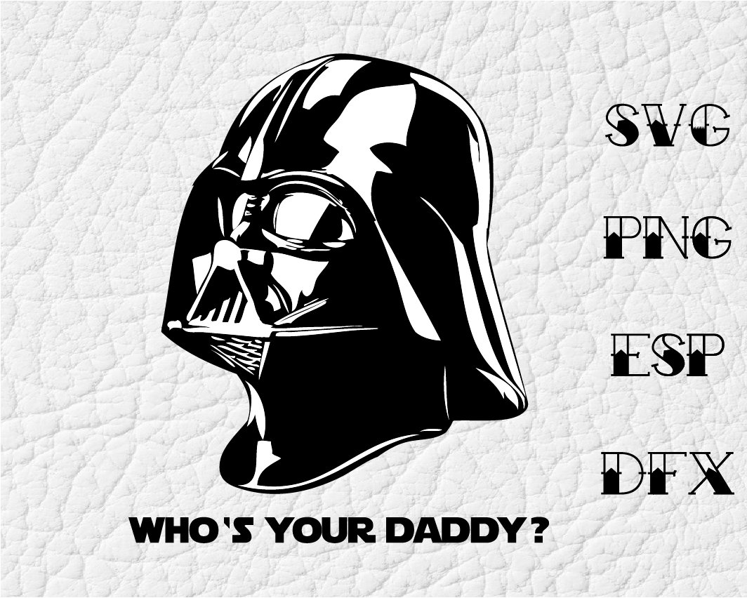 Star Wars Quote Darth Vader Who Is Your Daddy Svg Quote Etsy