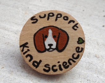 Beagle Kind Science Slogan Badge Brooch Pin Charity Donation Handmade Wooden Wood Dog Theme Vegan Jewellery Animal Free Research