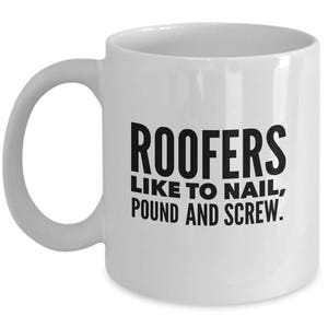 Roofers like to nail pound and screw funny coffee mug / roofer roofing gift for dad, husband, brother, construction worker