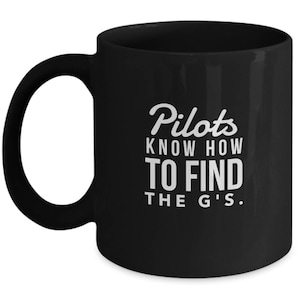 Pilots know how to find the G Spot funny coffee mug cup / pilot gift / pilots flying aviation gift