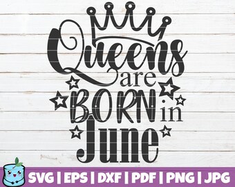 commercial use June printable vector clip art instant download Queens Are Born In June SVG Birthday Shirt SVG Birthday Girl SVG