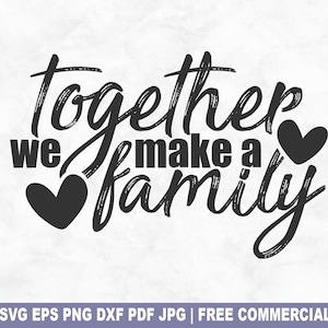 Zusammen machen wir eine Familie SVG-Schnittdatei, Familie Freunde SVG für Cricut Silhouette, Liebe druckbare PNG für Hemden Tassen Kunsthandwerk