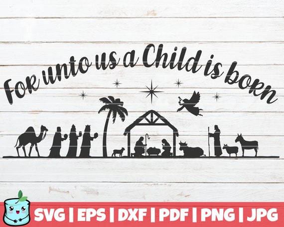 For Unto Us A Child Is Born Svg Cut File Nativity Svg Etsy